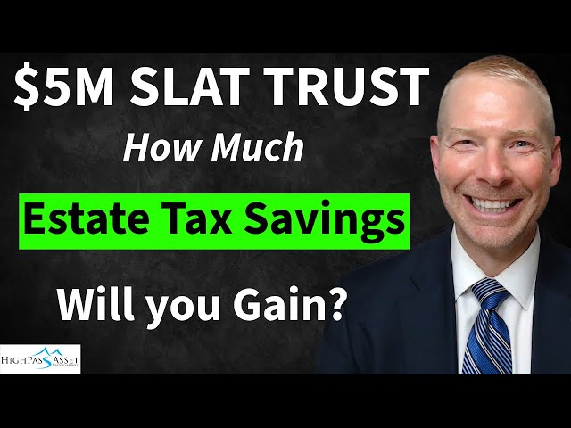 $5 million Spousal Lifetime Access Trust (SLAT TRUST). How Much in Estate Tax You Can Save.