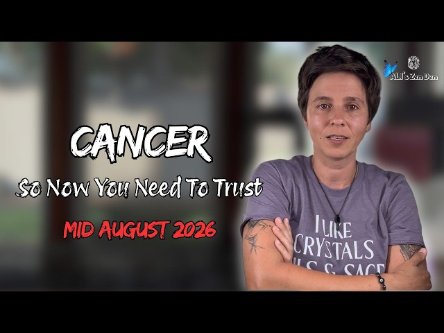 CANCER ♋︎ MID AUGUST 2026 - "So Now You Need To Trust" [MID MONTHLY Reading]