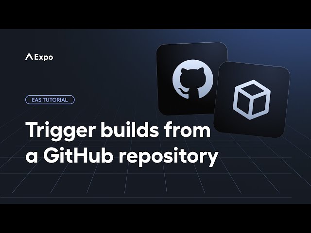 How to trigger builds from a GitHub repository | EAS Tutorial