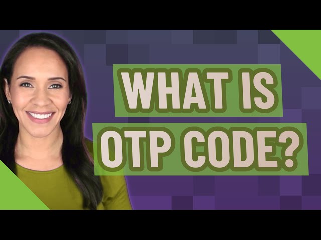 What is OTP code?