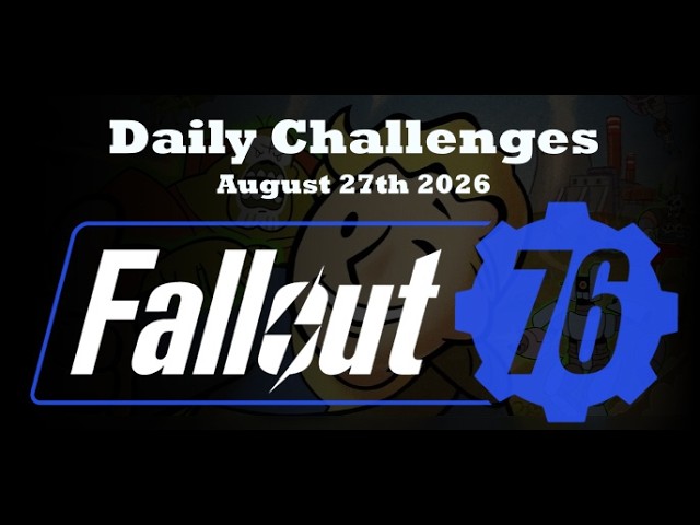 Fallout 76 Daily Challenges Aug 27, 2026