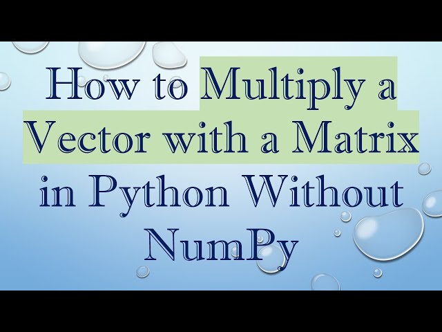 How to Multiply a Vector with a Matrix in Python Without NumPy