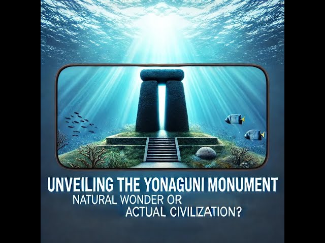 Unveiling the Yonaguni Monument, Natural Wonder or Actual Civilization?