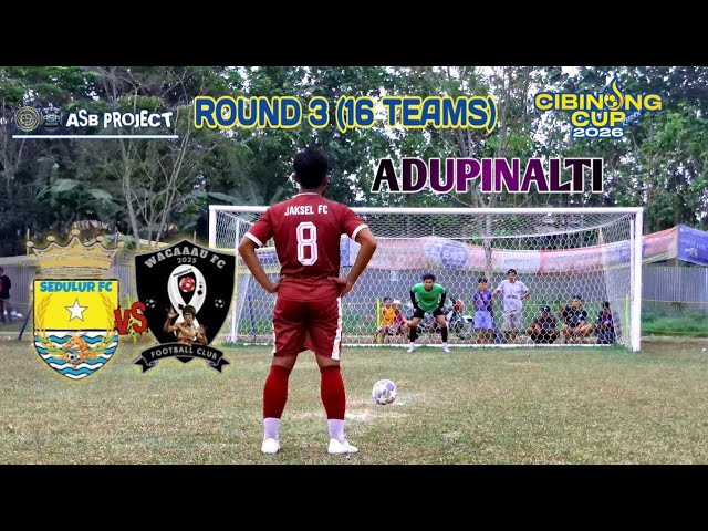 PENALTY SHOOTOUT SEDULUR FC VS WACAAAW FC ROUND OF 16 CIBINONG CUP REBORN 2026