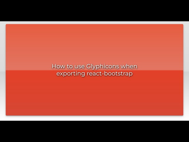 How to use Glyphicons when exporting react-bootstrap