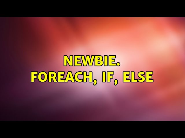 Newbie. ForEach, IF, Else