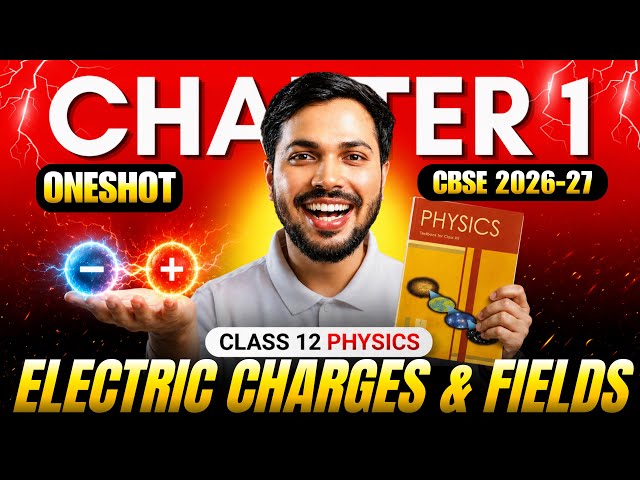 Electric Charges & Fields ONESHOT 🔥 Class 12 Physics Chapter 1 | NCERT Covered | CBSE 2026-27