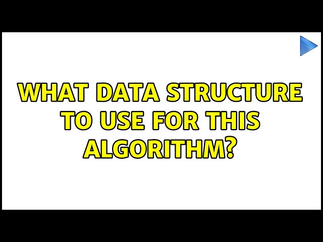 What data structure to use for this algorithm?