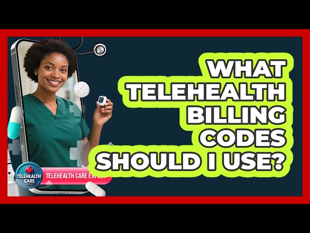 What Telehealth Billing Codes Should I Use? - Telehealth Care Expert