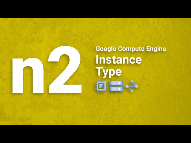 n2 Instance - Google Cloud - Compute Engine (GCE)