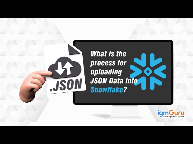 How to Upload JSON Data into SnowFlake | SnowFlake Tutorial for Beginner [Updated 2025] - igmGuru