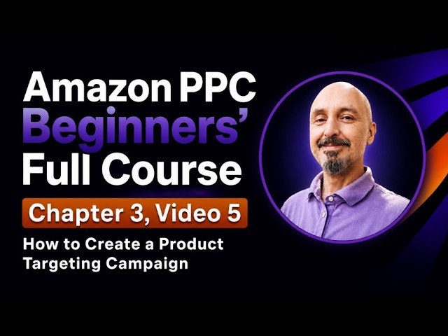 How to Create a Product Targeting Campaign | Amazon PPC Beginners' Course (3.5)