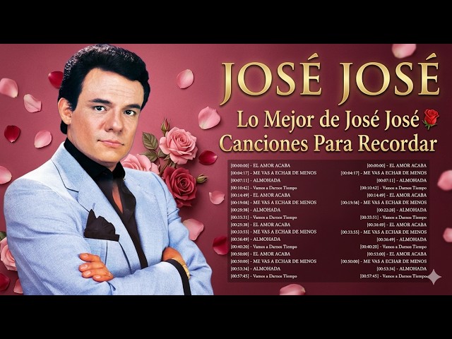 Lo Mejor de José José 🌹 Canciones Para Recordar 🔥 Historias en Canciones