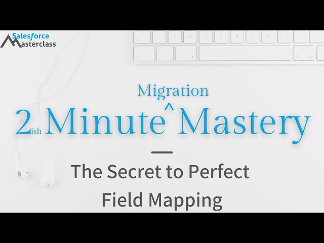 The Secret to Perfect Field Mapping in Salesforce Data Loader