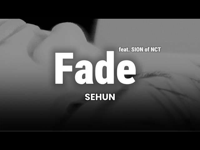 SEHUN - Fade (feat. SION of NCT) | Lyric Video [Pinyin | Eng Lyrics]