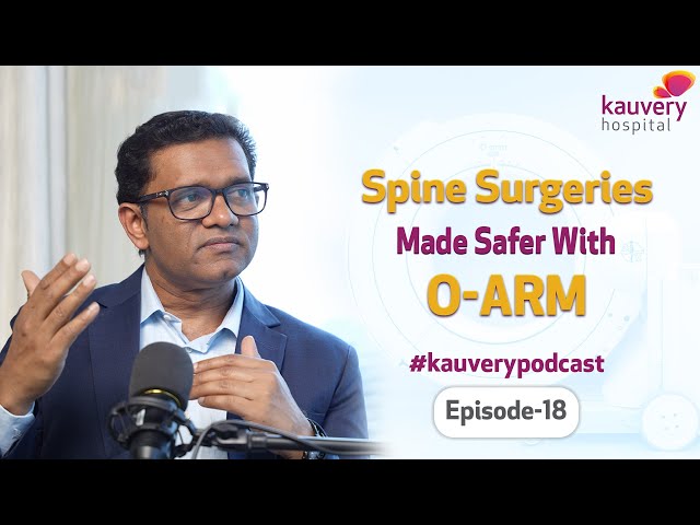 How O-Arm Technology Makes Spine Surgery Safer? | Kauvery Podcast | Episode - 18 | Kauvery Hospital