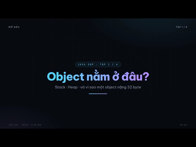 Không phải là Object — Java lưu Object ở đâu trong RAM? Part1