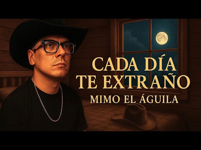 Cada Día Te Extraño – Mimo El Aguila (Video Oficial Lyric) | 2025