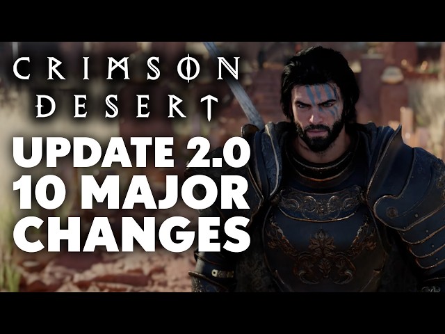 Crimson Desert Update 2.0 Is Here - 10 MAJOR Changes You Absolutely Need To Know