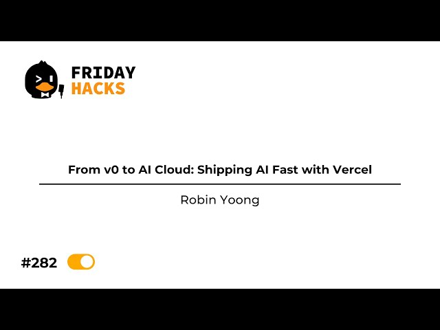 FH #282: From v0 to AI Cloud: Shipping AI Fast with Vercel