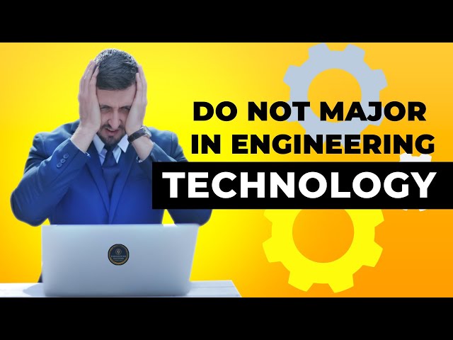 DO NOT MAJOR IN ENGINEERING TECHNOLOGY