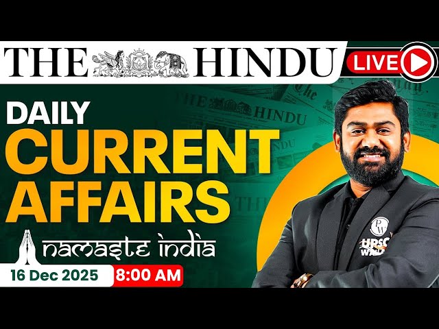 16 Dec 2025: Current Affairs Today | The Hindu Newspaper Analysis | Daily Current Affairs For UPSC