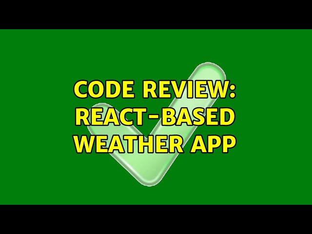 Code Review: React-based weather app (2 Solutions!!)