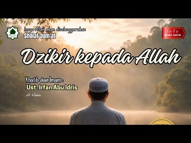 DZIKIR KEPADA ALLAH - UST. IRFAN ABU IDRIS - KHUTBAH JUM'AT