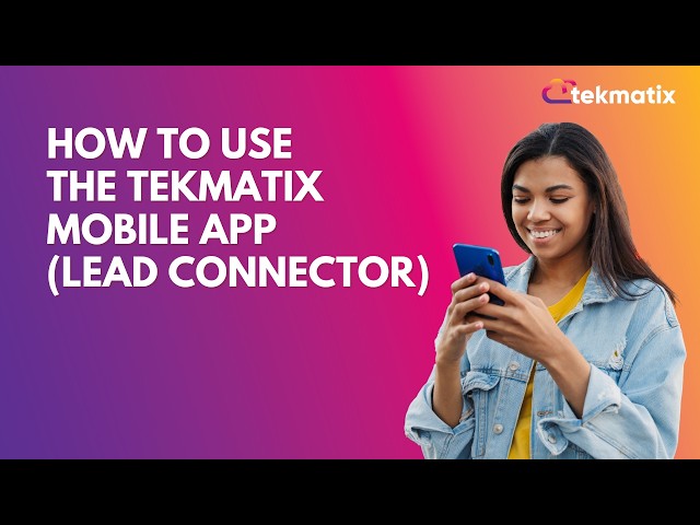 How to Use the Tekmatix Mobile App Lead Connector