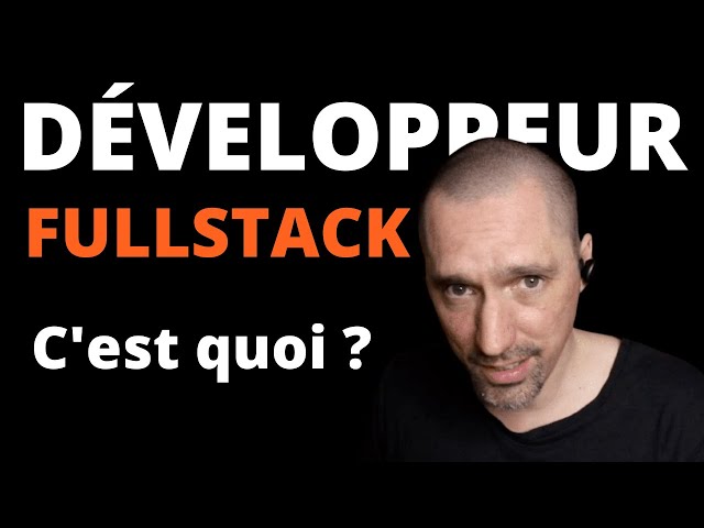 Développeur #FULLSTACK - C'est quoi ?
