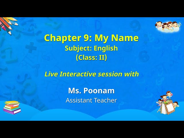 NCERT  Chapter 9: My Name  Subject: English   Class: II Live