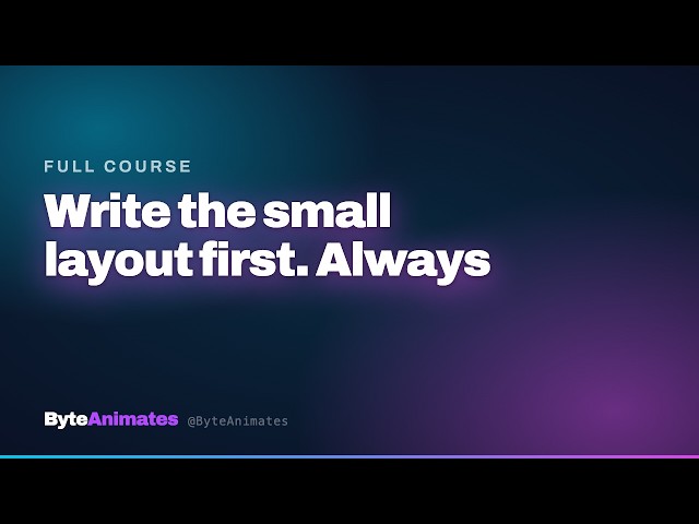 Write the small layout first. Always.