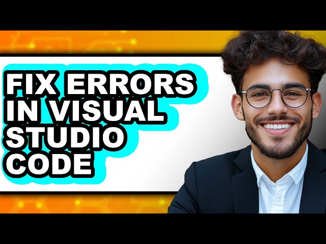 How to Fix Errors in Visual Studio Code - Step by Step