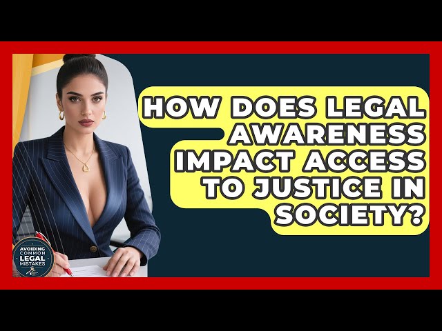 How Does Legal Awareness Impact Access to Justice in Society? | Avoiding Common Legal Mistakes News