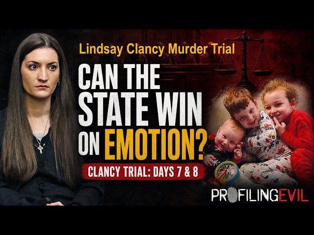 The Lindsay Clancy Trial: Can the State Win on Emotion? | Profiling Evil