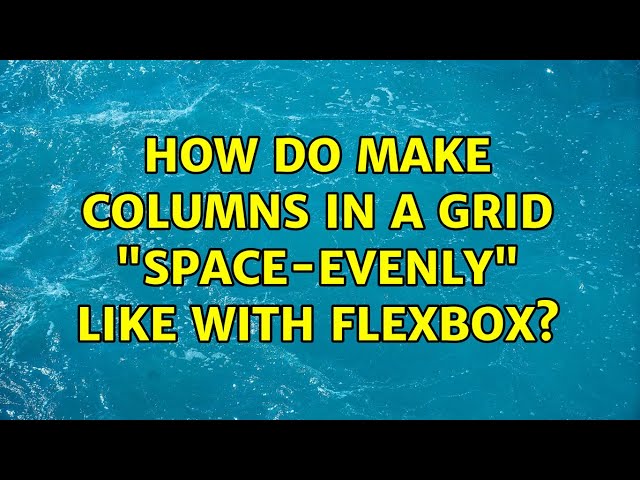 How do make columns in a grid "space-evenly" like with flexbox? (2 Solutions!!)