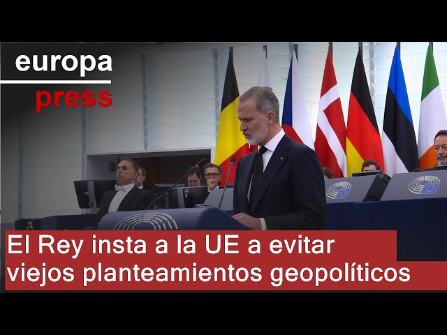 El Rey llama a la UE a no avalar "planteamientos geopolíticos de otra época"