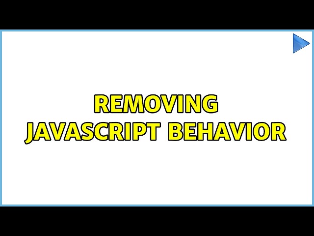 Removing JavaScript behavior (5 Solutions!!)