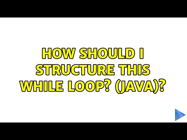 How should I structure this while loop? (JAVA)? (2 Solutions!!)