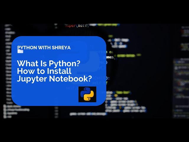 "Jupyter Notebook Installation | Python Setup with Command Line & Anaconda" |What is Python?