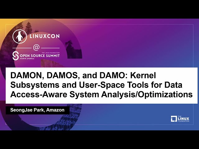 DAMON, DAMOS, and DAMO: Kernel Subsystems and User-Space Tools for Data Access... - SeongJae Park