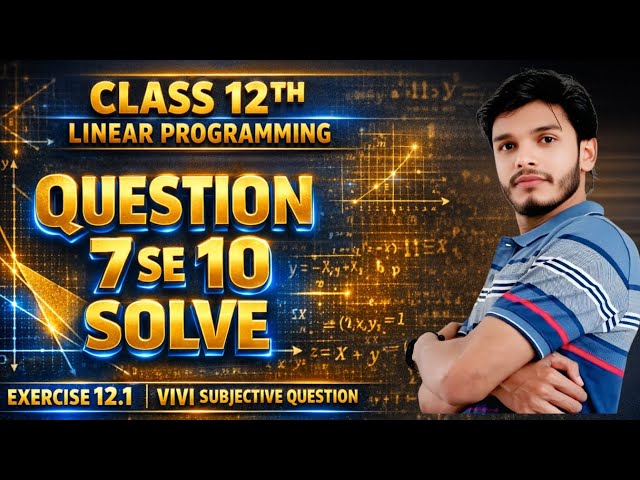 Class 12 Maths | Linear Programming Exercise 21.1 | Question  7 - 10 Complete Solution