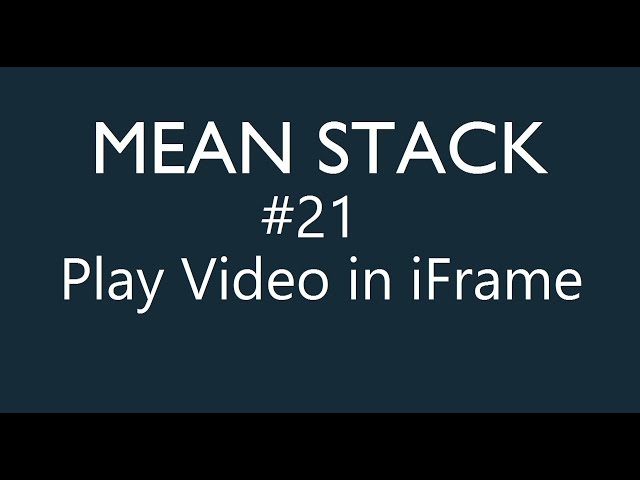 Mean Stack Tutorial - 21 - Playing a Video in Iframe