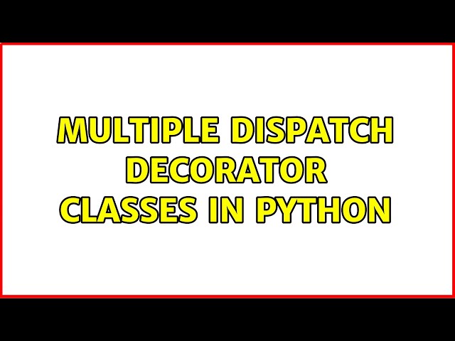 Multiple dispatch decorator classes in Python