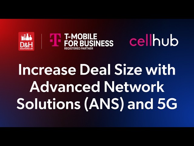 D&H Solutions Lab Webcast -  Increase Deal Size with Advanced Network Solutions (ANS) and 5G