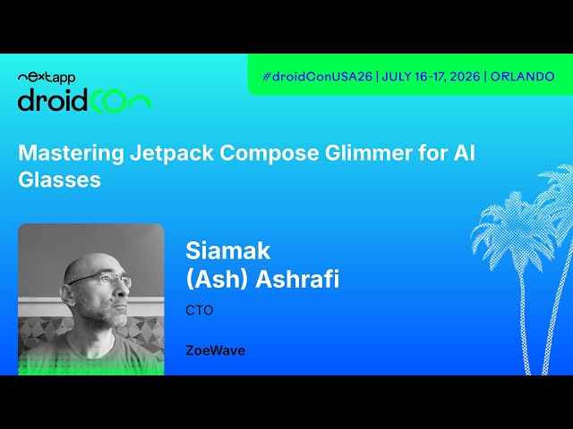 Mastering Jetpack Compose Glimmer for AI Glasses - Siamak (Ash) Ashrafi | droidcon USA 2026