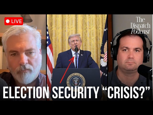 President Trump's Election Integrity Address | Dispatch Podcast LIVE