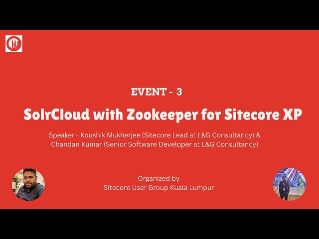 Event 3 - Solrcloud With Zookeeper  for Sitecore XP by Koushik Mukherjee & Chandan Kumar