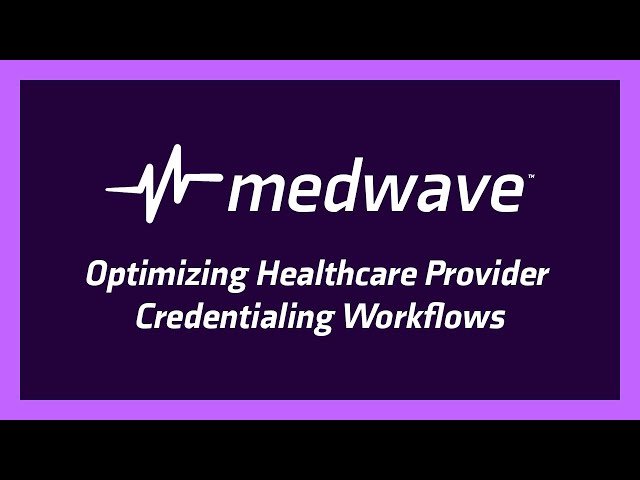 Optimizing Healthcare Provider Credentialing Workflows