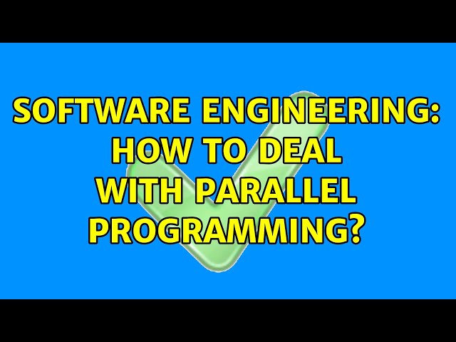 Software Engineering: How to deal with parallel programming? (4 Solutions!!)